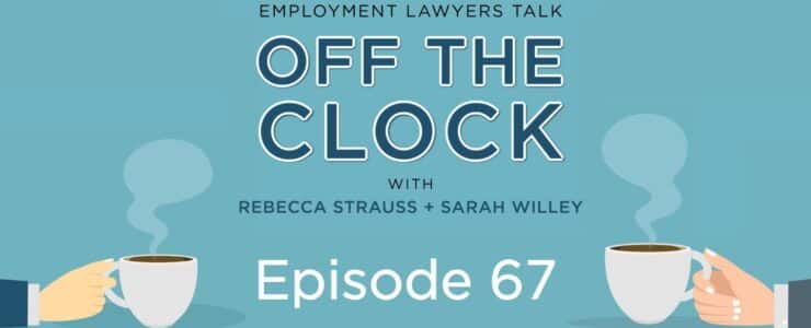 Employment Lawyers Talk Off The Clock Episode 67