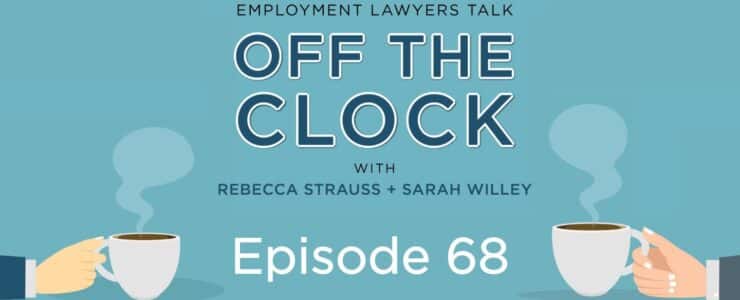 Employment Lawyers Talk Off The Clock Episode 68